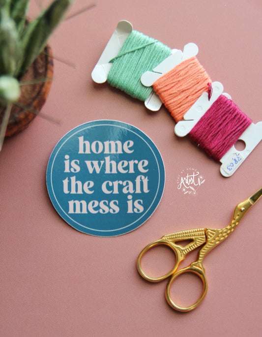 Home Is Where The Craft Mess Is Sticker